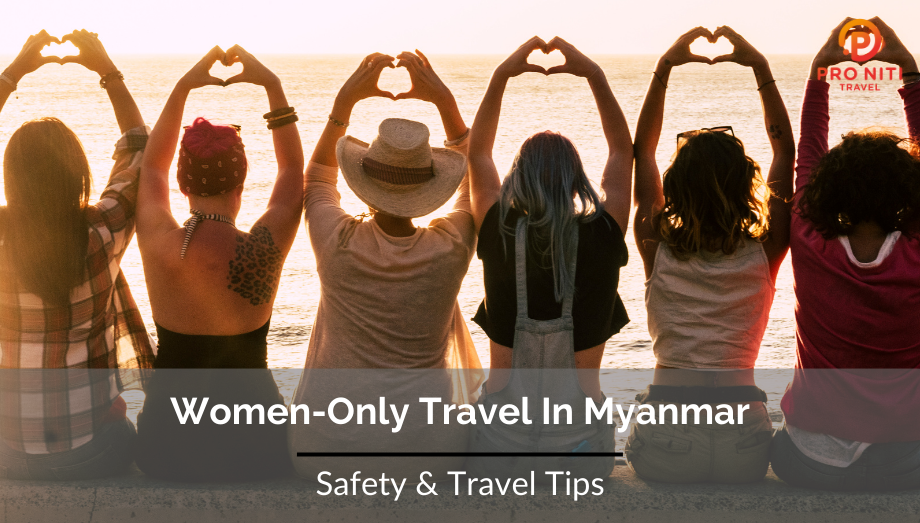 Women Only Travel In Myanmar : Safety and Travel Tips | Pro Niti