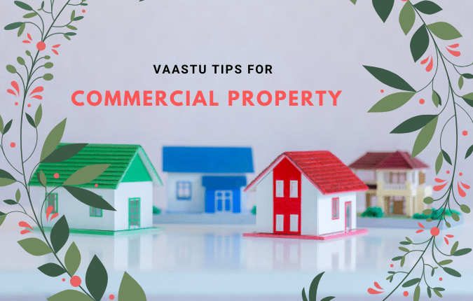 Vaastu Tips to Get the Best Commercial Property - Rai Estates