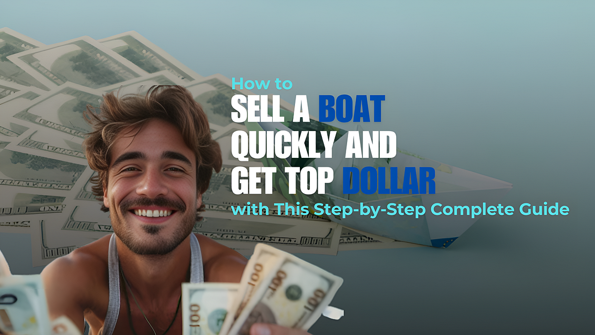 How to Sell a Boat Quickly and Get Top Dollar with This Step-by-Step Complete Guide | by Vishal Mehra | Nov, 2024 | Medium