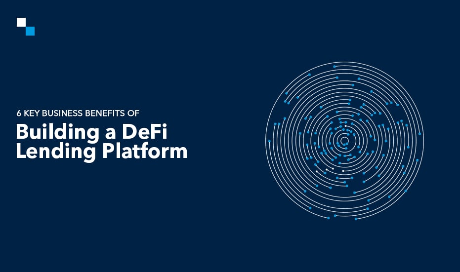 Top 6 Business Benefits of DeFi Lending Platform Development