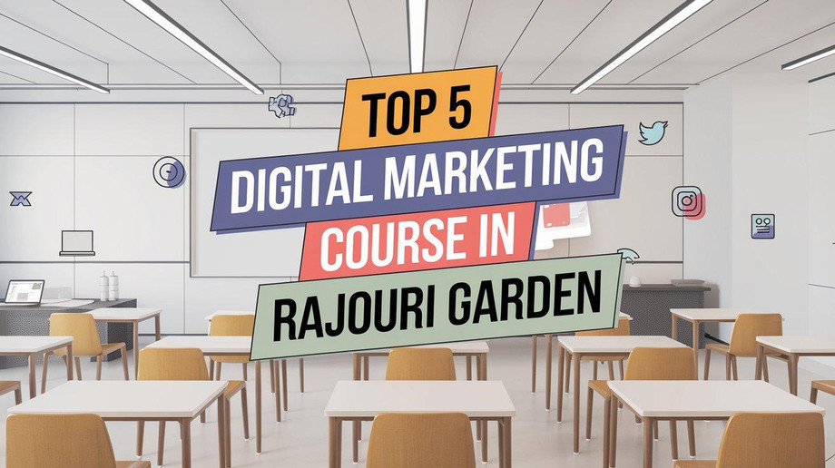 Top 5 Digital Marketing Courses in Rajouri Garden to Boost Your Career in 2024 - JustPaste.it