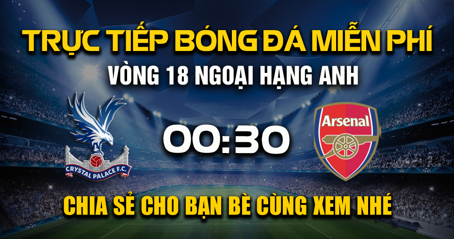 Trực tiếp Crystal Palace vs Arsenal lúc 00:30, ngày 22/12 -