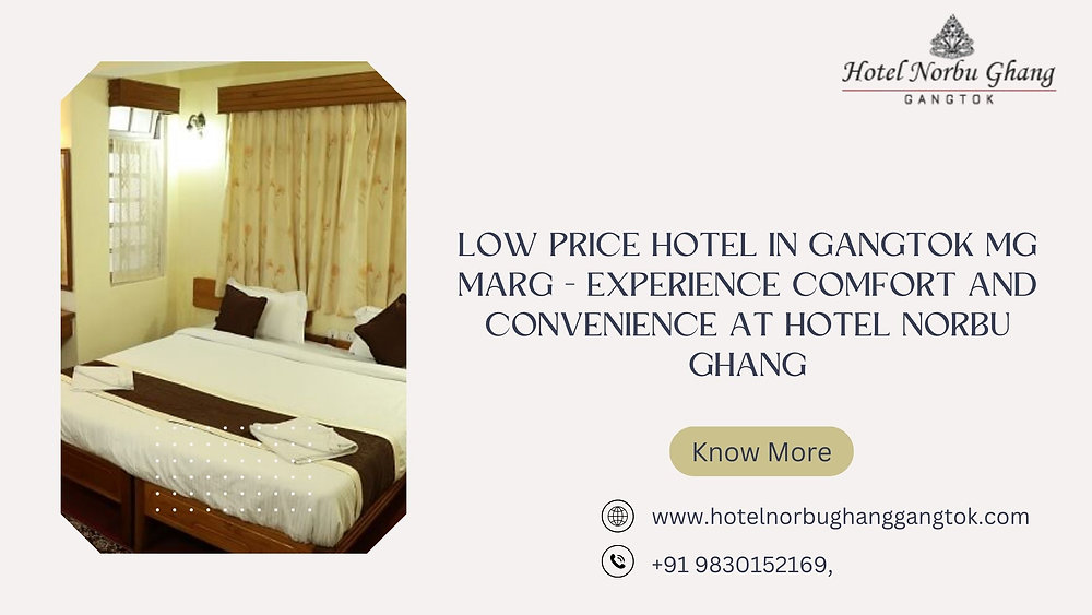 Low Price Hotel in Gangtok MG Marg - Experience Comfort and Convenience at Hotel Norbu Ghang