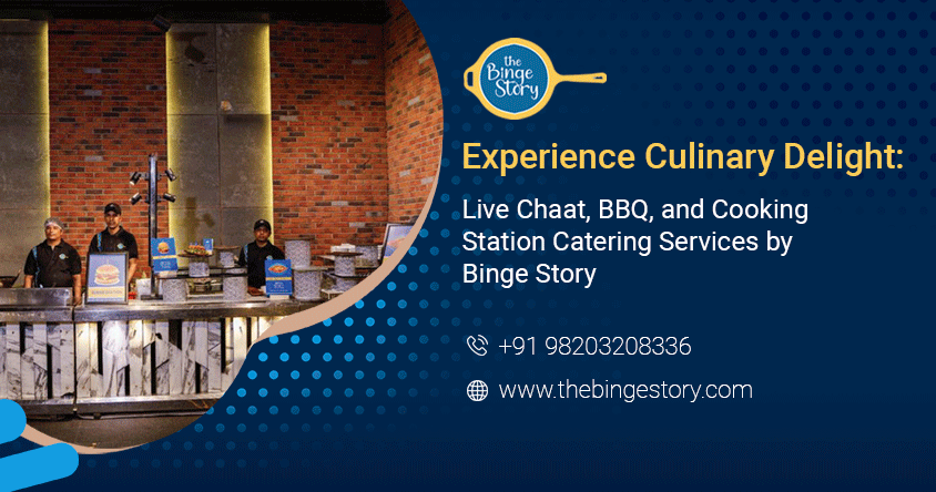 Live Chaat, BBQ, and Cooking Station Catering Services | Live Setup by Binge Story