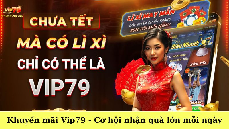 Khuyến mãi Vip79 - Cơ hội nhận quà lớn mỗi ngày cho bet thủ