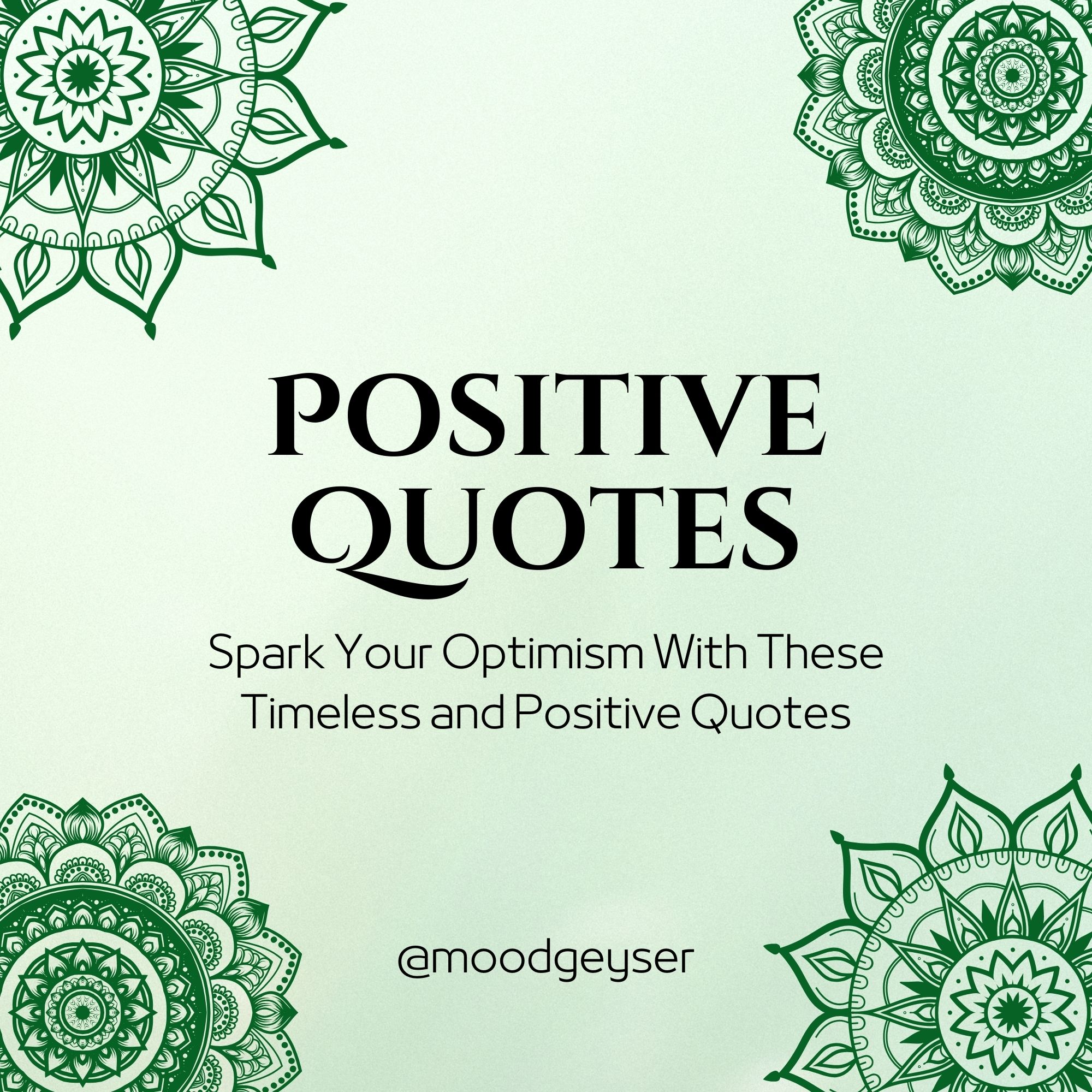 1000+ Positive Quotes: Spark Your Optimism With These Timeless and Positive Quotes - Mood Geyser